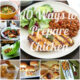 A grid of pictures containing various ways to cook chicken titled "10 Ways to Prepare Chicken"