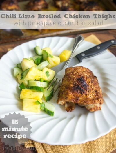 Dinner in 15 minutes! Chili-Lime Broiled Chicken Thighs with Pineapple Cucumber Salad!