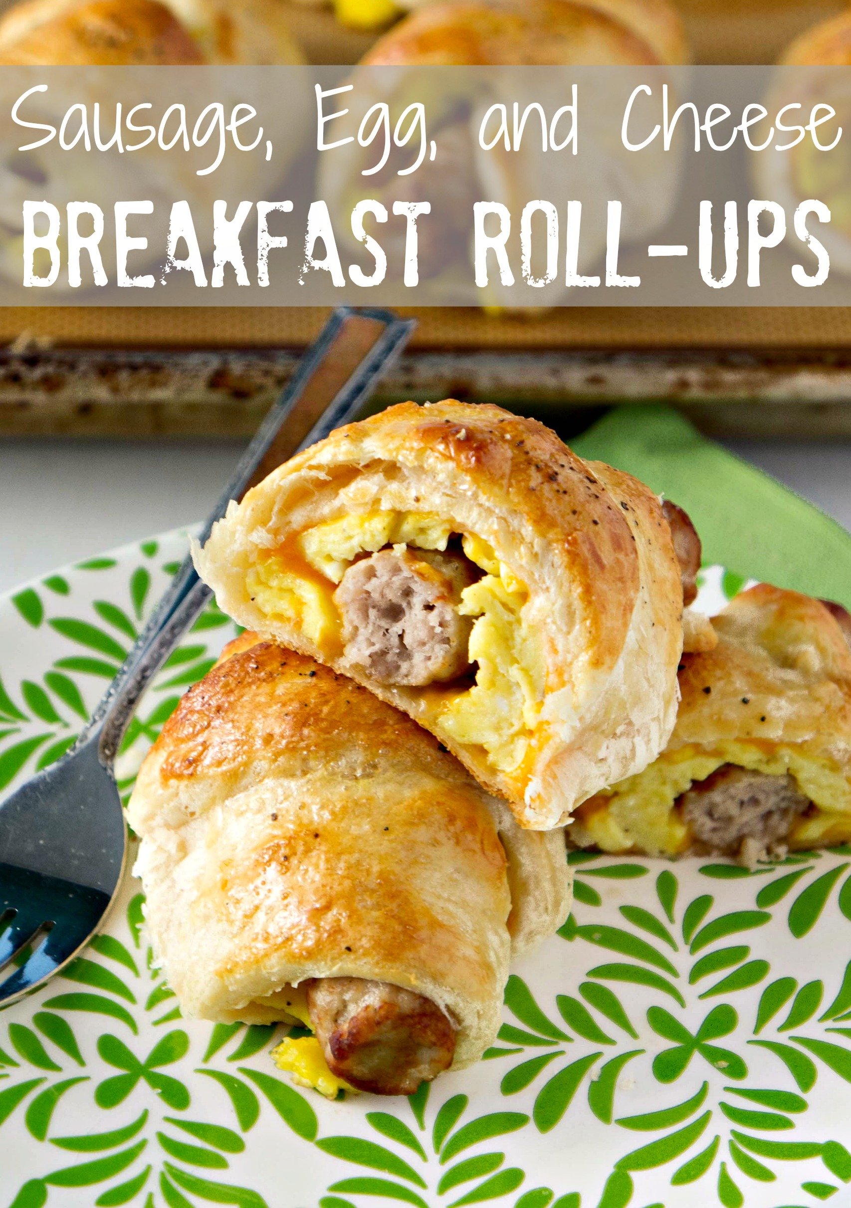 Sausage, Egg and Cheese Breakfast Roll-Ups - I Wash You Dry