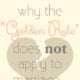 The #1 reason why the "Golden Rule" does NOT apply to marriage (or relationships for that matter)…