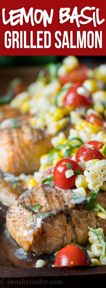 This Lemon Basil Grilled Salmon is topped with a lemon and basil infused butter and a grilled corn and tomato salad that's so fresh and delicious!