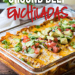 These Super Easy Ground Beef Enchiladas are filled with seasoned ground beef and melty cheese, then topped with all your favorite taco toppings!